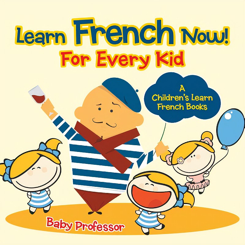 Hãy cho bé học tiếng Pháp ngay bây giờ