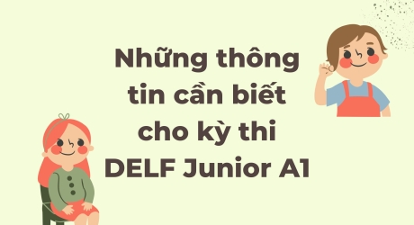 Những thông tin cần biết cho kỳ thi DELF Junior A1
